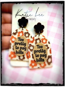 Too Pretty to Pay Bills Earrings
